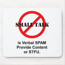 Small Talk is Verbal SPAM Mousepad
