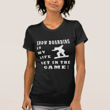 Snow Boarding Is My Life T-shirt