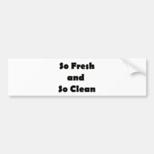 So Fresh and So Clean Bumper Sticker