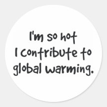 so hot I contribute to global warming Stickers