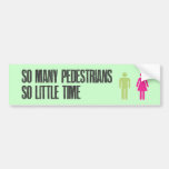 So many pedestrians so little time bumper stickers