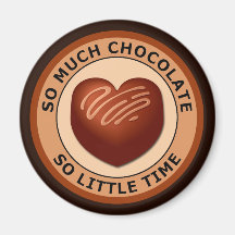 SO MUCH CHOCOLATE SO LITTLE TIME FRIDGE MAGNET