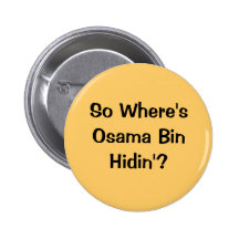 So Where's Osama Bin Hidin'? Pinback Button