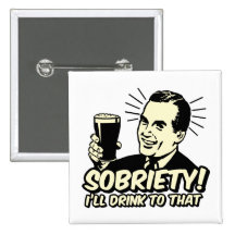 Sobriety I'll Drink To That Pins