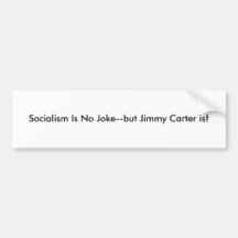 Socialism Is No Joke--but Jimmy Carter is! Bumper Sticker