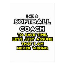 Softball Coach...Assume I Am Never Wrong Post Cards