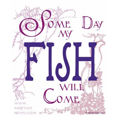 Some day my Fish will come Shirt by reginadoman