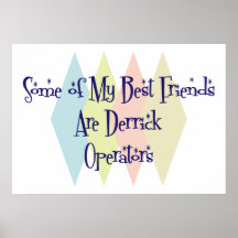 Some of My Best Friends Are Derrick Operators Print