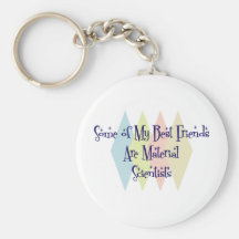 Some of My Best Friends Are Material Scientists Keychain