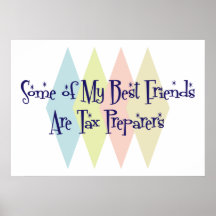 Some of My Best Friends Are Tax Preparers Poster