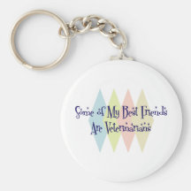 Some of My Best Friends Are Veterinarians Keychains