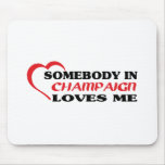 Somebody in Champaign loves me t shirt Mouse Pads