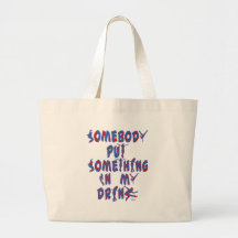 Somebody Put Something In My Drink Bag