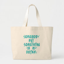 Somebody Put Something In My Drink Tote Bags
