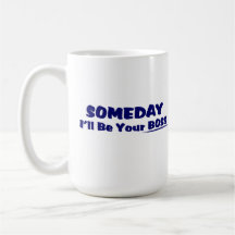 Someday I'll Be Your Boss ! Coffee Mug