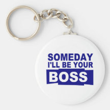 Someday I'll be your boss Key Chain