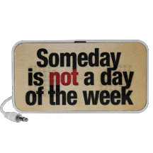 Someday is not a day of the week speaker