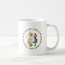 SOMETIMES I THINK OF SIX IMPOSSIBLE THINGS BEFORE COFFEE MUGS