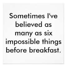 Sometimes I've believed as many as six impossib... Custom Announcement