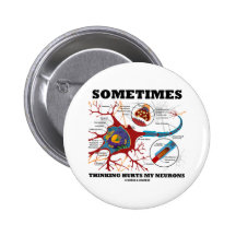 Sometimes Thinking Hurts My Neurons Pinback Buttons