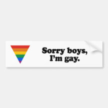 Sorry boys I'm gay 2 Bumper Stickers