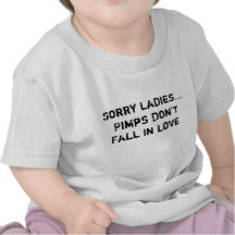 Sorry Ladies...Pimps Don't Fall In Love. T Shirt