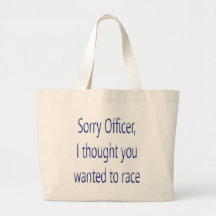 Sorry Officer I Thought You Wanted To Race Canvas Bags