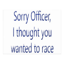 Sorry Officer I Thought You Wanted To Race Post Card