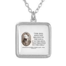Soul That Belongs To The Idea Charles Pierce Quote Custom Jewelry