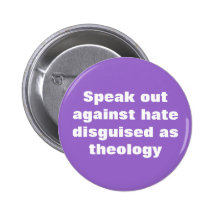 Speak out against hate disguised as theology button