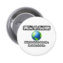 Special Ed. Teachers...World a Better Place Buttons