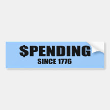 Spending since 1776 bumper sticker