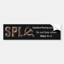 SPLC Its not hate when they do it Bumper Sticker
