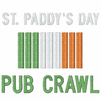 St. Paddy's Day Pub Crawl Embroidered Apparel
