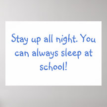Stay up all night. You can always sleep at school! Print