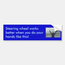 Steering wheel works better when you ... bumper sticker