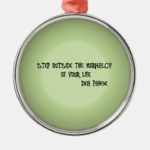 STEP OUTSIDE THE NORMALCY OF YOUR LIFE CHRISTMAS TREE ORNAMENT