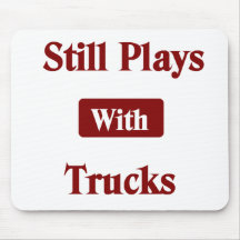 Still Plays with Trucks Truck Driver Mouse Pad