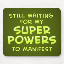 Still Waiting For My Super Powers To Manifest Mouse Pads