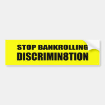 STOP BANKROLLING DISCRIMINATION - .png Bumper Stickers