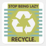 Stop Being Lazy, Recycle! Stickers