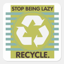 Stop Being Lazy, Recycle! Stickers