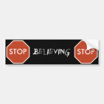 STOP Believing Bumper Stickers