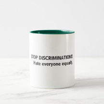 STOP DISCRIMINATION!!!   Hate everyone equally Coffee Mug