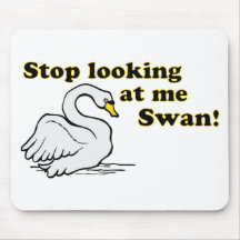 Stop looking at me swan mousemats