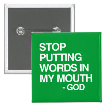 STOP PUTTING WORDS IN MY MO BUTTONS