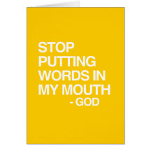 STOP PUTTING WORDS IN MY MO GREETING CARD