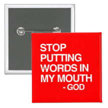 STOP PUTTING WORDS IN MY MO PIN