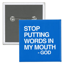 STOP PUTTING WORDS IN MY MO PIN