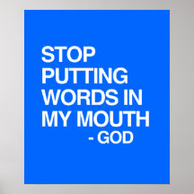 STOP PUTTING WORDS IN MY MO PRINT